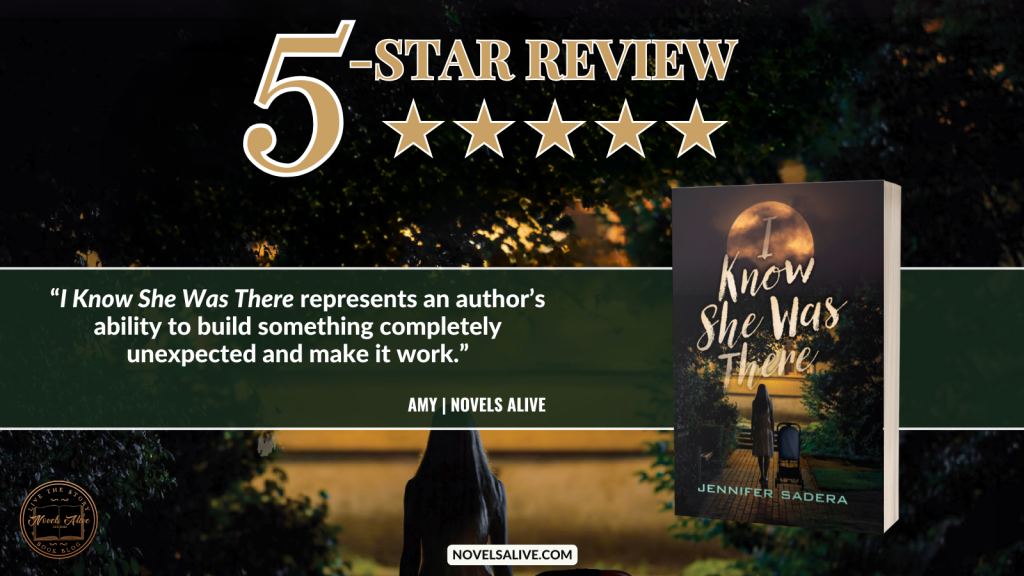 Novels Alive | 5-STAR REVIEW: I KNOW SHE WAS THERE by Jennifer Sadera